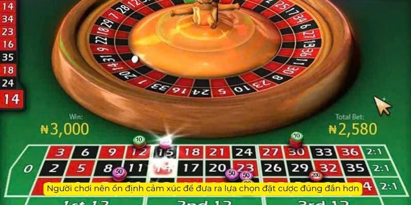 Bí quyết chơi Roulette hiệu quả người chơi nên ổn định cảm xúc để đưa ra lựa chọn đặt cược đúng đắn hơn
